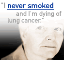 "I never smoked and I'm dying of lung cancer."